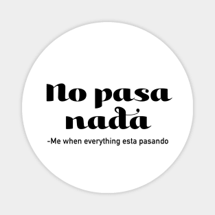 No Pasa Nada - Me When Everything Esta Pasando Magnet